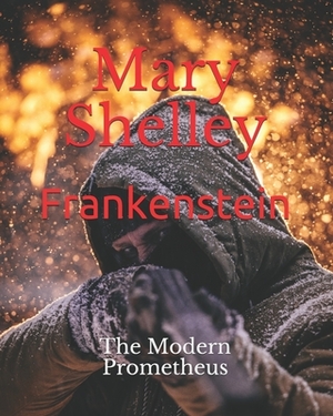 Frankenstein: The Modern Prometheus by Mary Shelley