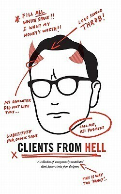 Clients From Hell: A collection of anonymously-contributed client horror stories from designers by 