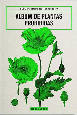 Álbum de Plantas Prohibidas by María del Carmen Tostado Gutiérrez