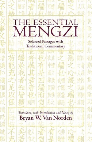 Essential Mengzi: Selected Passages with Traditional Commentary by Mencius, Bryan W. Van Norden