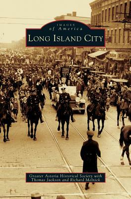 Long Island City by The Greater Astoria Historical Society, Thomas Jackson, Richard Melnick