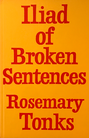 Iliad of Broken Sentences by Rosemary Tonks