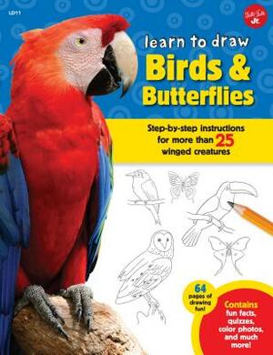 Learn to Draw Birds & Butterflies: Step-By-Step Instructions for More Than 25 Winged Creatures by Walter Foster Jr. Creative Team