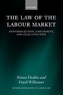 The Law of the Labour Market: Industrialization, Employment, and Legal Evolution by Frank Wilkinson, Simon F. Deakin