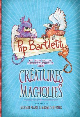 Pip Bartlett et son guide indispensable des créatures magiques by Jackson Pearce, Maggie Stiefvater