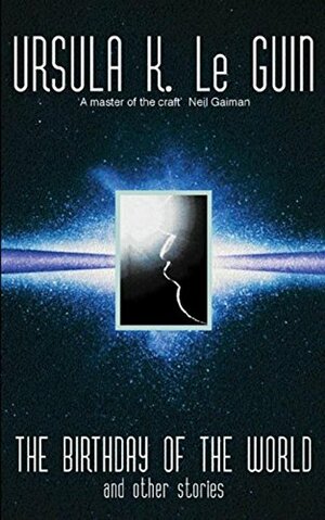 The Birthday of the World and Other Stories by Ursula K. Le Guin