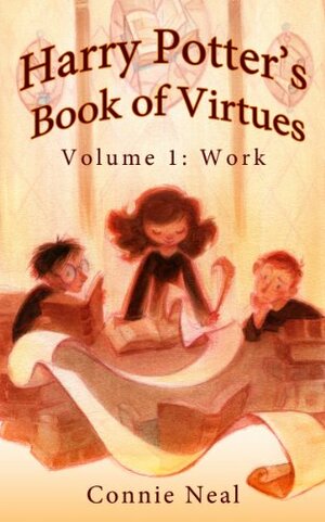 Harry Potter's Book of Virtues: Volume 1, The Virtue of Work by Connie Neal