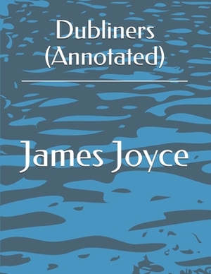 Dubliners (Annotated) by James Joyce