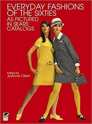 Everyday Fashions of the Sixties As Pictured in Sears Catalogs by JoAnne Olian