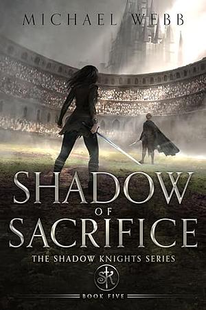 Shadow of Sacrifice by Michael Webb