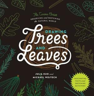 Drawing Trees and Leaves: Observing and Sketching the Natural World by Michael Wojtech, Julia Kuo