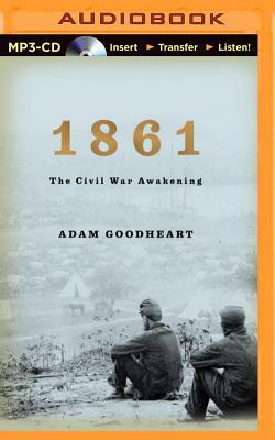 1861: The Civil War Awakening by Adam Goodheart