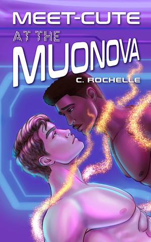 Meet-Cute at the Muonova by C. Rochelle