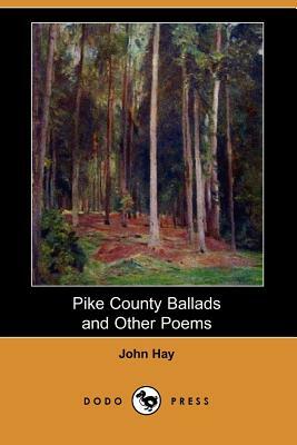 Pike County Ballads and Other Poems (Dodo Press) by John Hay