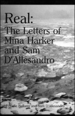 Real: The Letters of Mina Harker and Sam d'Allesandro by Dodie Bellamy, Sam D'Allesandro