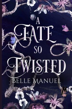 A Fate so Twisted by Belle Manuel