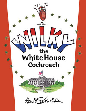 Wilky, the White House Cockroach by Howie Schneider