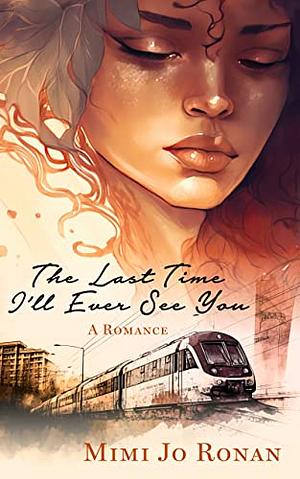 The Last Time I'll Ever See You  by Mimi Jo Ronan