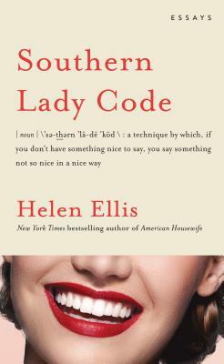 Southern Lady Code: Essays by Helen Ellis