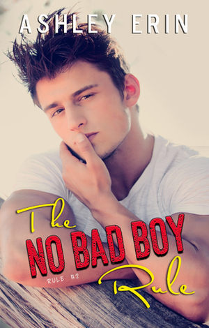 The No Bad Boy Rule by Ashley Erin