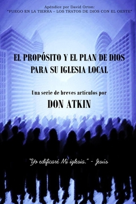 El Proposito Y El Plan De Dios Para Su Iglesia Local by Don Atkin