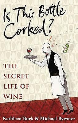 Is This Bottle Corked? by Kathleen Burk, Kathleen Burk, Michael Bywater