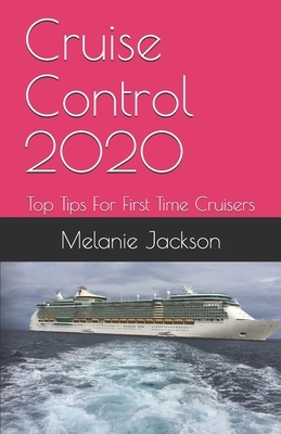 Cruise Control 2020: Top Tips For First Time Cruisers by Melanie Jackson