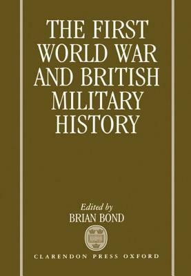 The First World War and British Military History by 