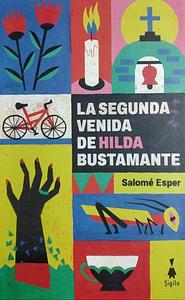 La segunda venida de Hilda Bustamante by Salomé Esper