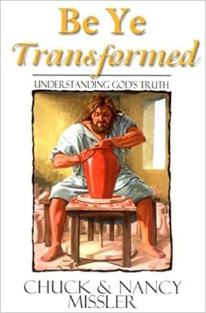 Be Ye Transformed Textbook: Understanding God's Truth by Chuck Missler, Nancy Missler