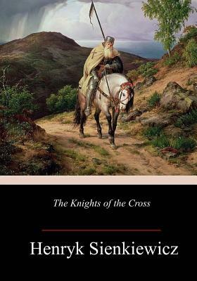 The Knights of the Cross by Henryk Sienkiewicz