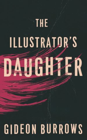 The Illustrator's Daughter by Gideon Burrows