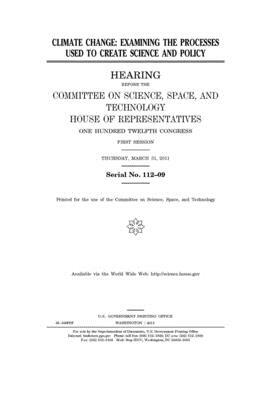 Climate change: examining the processes used to create science and policy by Committee On Science Space an (house), United S. Congress, United States House of Representatives