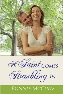 A Saint Comes Stumbling In by Bonnie McCune