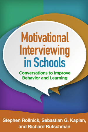 Motivational Interviewing in Schools: Conversations to Improve Behavior and Learning by Stephen Rollnick, Sebastian G. Kaplan, Richard Rutschman