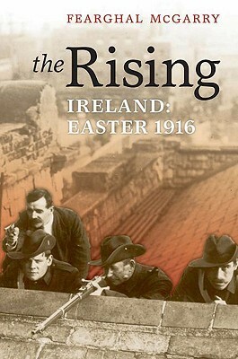 The Rising: Ireland: Easter 1916 by Fearghal McGarry
