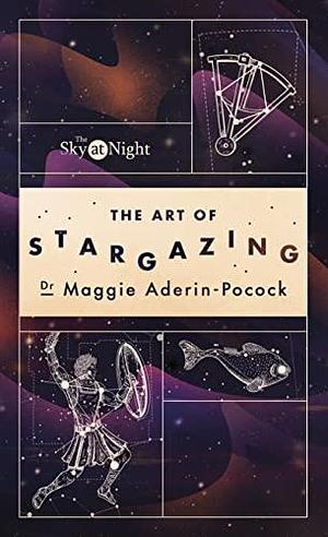 The Sky at Night: The Art of Stargazing: My Essential Guide to Navigating the Night Sky by Maggie Aderin-Pocock, Maggie Aderin-Pocock