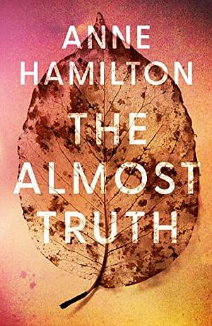 The Almost Truth: an extraordinary novel based on real events by Anne Hamilton, Anne Hamilton