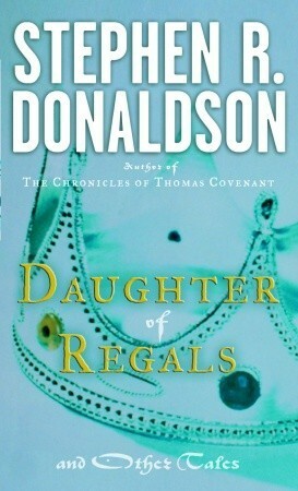 Daughter of Regals and Other Tales by Stephen R. Donaldson