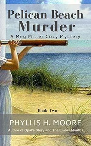 Pelican Beach Murder: Book Two, a Meg Miller Cozy Mystery by Phyllis H. Moore, Phyllis H. Moore