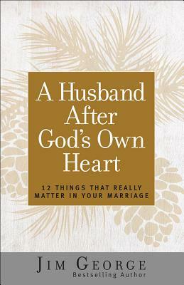 A Husband After God's Own Heart by Jim George