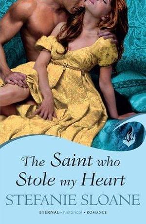 The Saint Who Stole My Heart: Regency Rogues Book 4 by Stefanie Sloane, Stefanie Sloane
