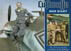 Luftwaffe War Diary: Pilots & Aces: Uniforms & Equipment by Thomas McGuirl, Uwe Feist