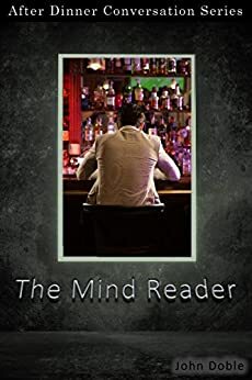 The Mind Reader: After Dinner Conversation Short Story Series by John Doble