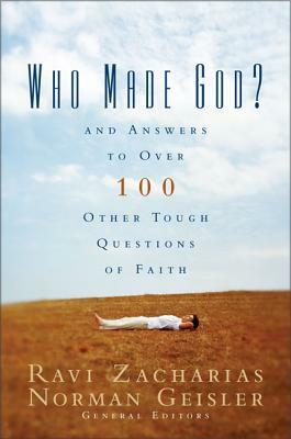 Who Made God?: And Answers to Over 100 Other Tough Questions of Faith by The Zondervan Corporation