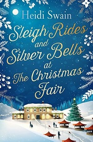 Sleigh Rides and Silver Bells at the Christmas Fair: The Christmas Favourite and Sunday Times Bestseller by Heidi Swain