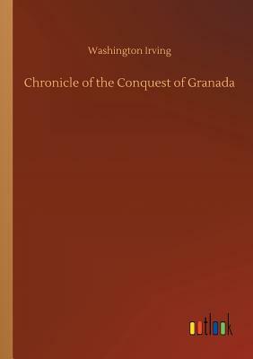 Chronicle of the Conquest of Granada by Washington Irving