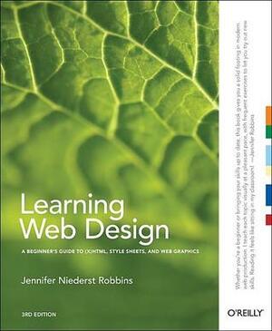 Learning Web Design: A Beginner's Guide to (X)HTML, StyleSheets, and Web Graphics, 3rd ed. by Jennifer Niederst Robbins