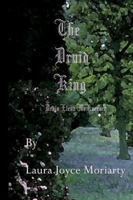 The Druid King - Devin Elean McKaeraer by Laura Joyce Moriarty