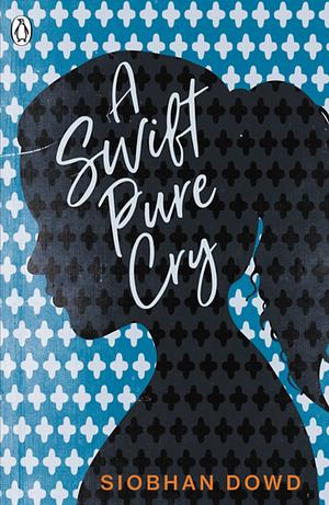 A Swift Pure Cry by Siobhan Dowd